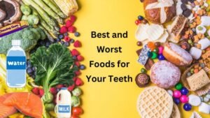 Best and Worst Foods for Your Teeth